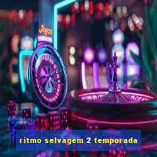 ritmo selvagem 2 temporada